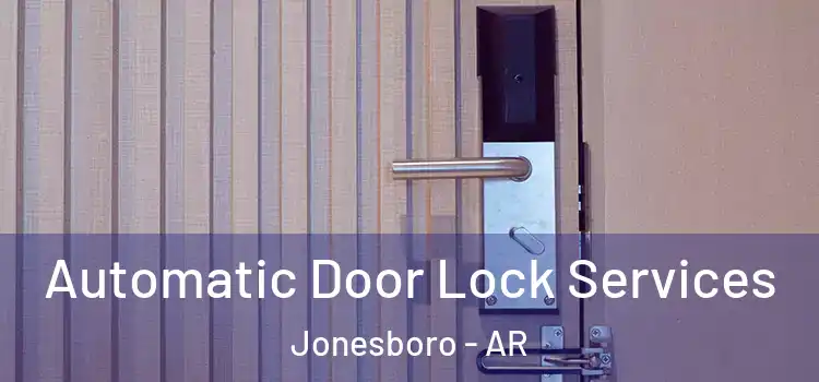 Automatic Door Lock Services Jonesboro - AR