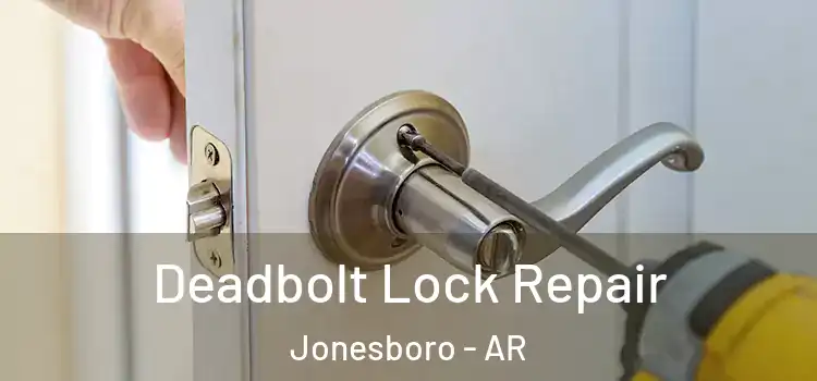 Deadbolt Lock Repair Jonesboro - AR