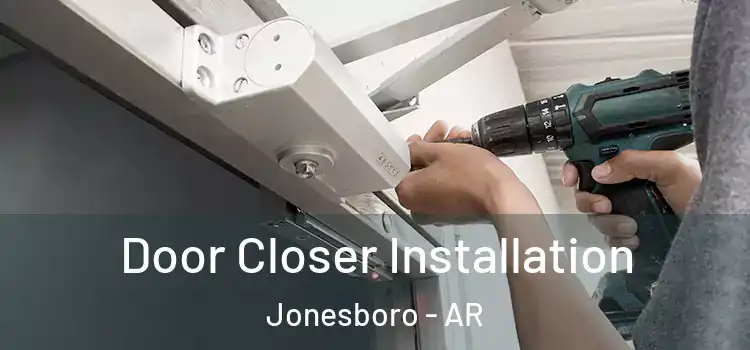 Door Closer Installation Jonesboro - AR