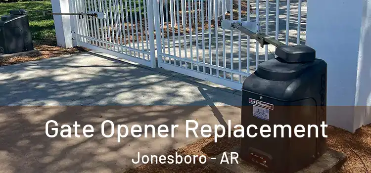Gate Opener Replacement Jonesboro - AR