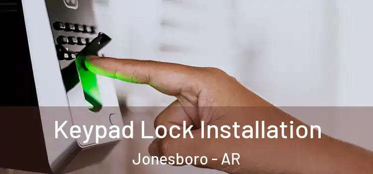 Keypad Lock Installation Jonesboro - AR