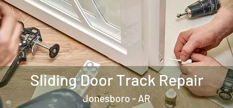 Sliding Door Track Repair Jonesboro - AR